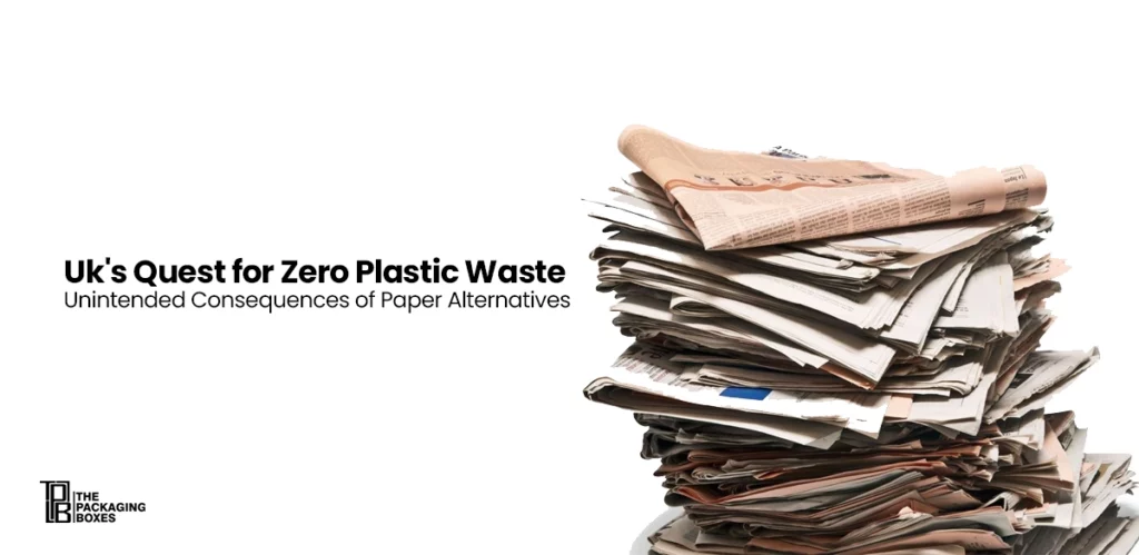 Uk Quest for Zero Plastic Waste Unintended Consequences of Paper Alternatives